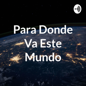 Para Donde Va Este Mundo