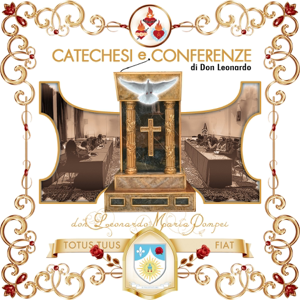 Catechesi, conferenze e meditazioni di don Leonardo Maria Pompei