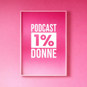 Podcast 1% Donne