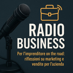 Radio Business - Per l’imprenditore on the road: riflessioni su marketing e vendite per l'azienda