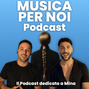 Musica Per Noi - Il Podcast Dedicato a Mina Mazzini