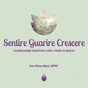 Sentire Guarire Crescere - Guarigione Emotiva con i Fiori di Bach