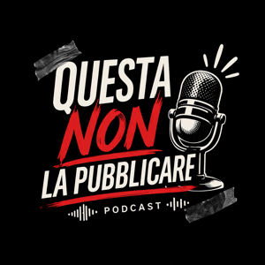 Questa Non La pubblicare Podcast