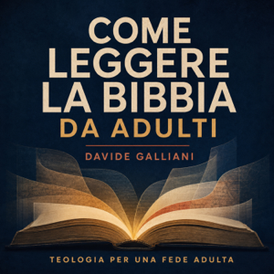Come leggere la Bibbia da adulti | Teologia per una fede adulta